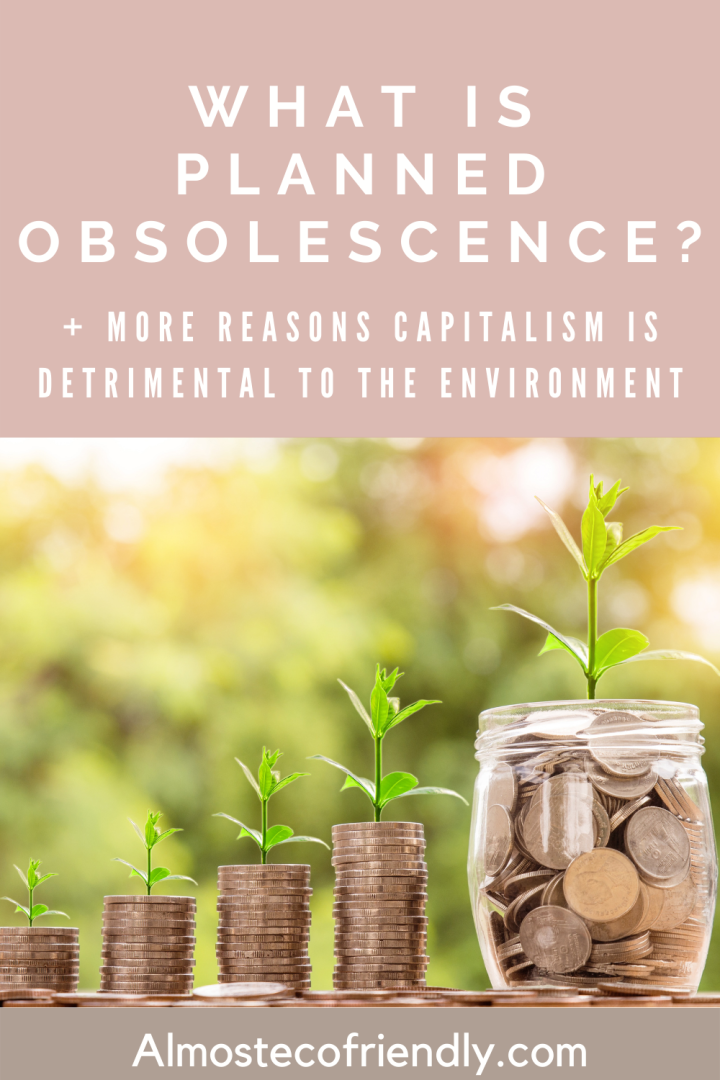 What Is Planned Obsolescence? + More Reasons Capitalism Is Detrimental To The Environment